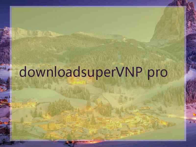 downloadsuperVNP pro