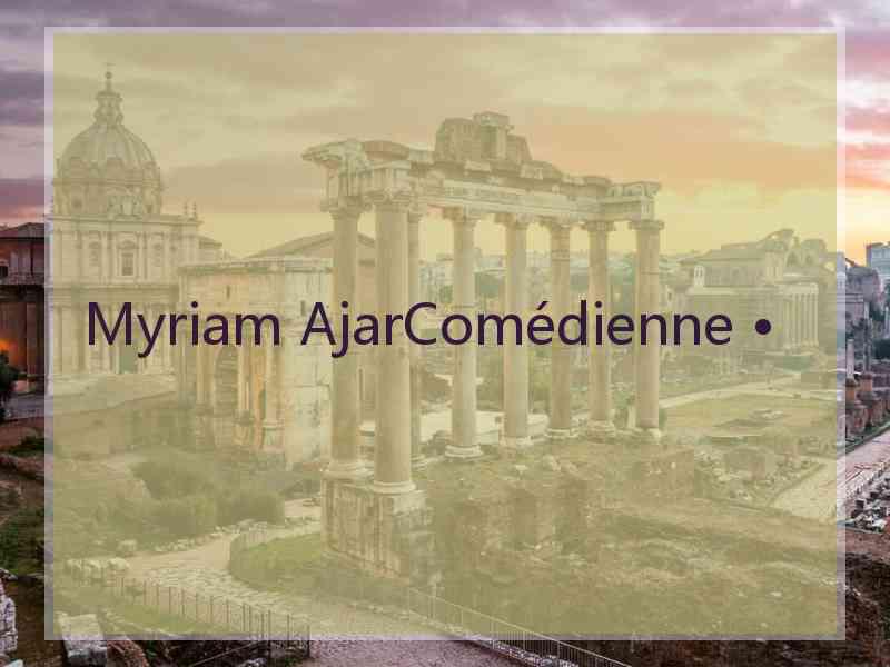 Myriam AjarComédienne •